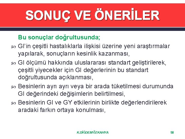 SONUÇ VE ÖNERİLER Bu sonuçlar doğrultusunda; GI’in çeşitli hastalıklarla ilişkisi üzerine yeni araştırmalar yapılarak,