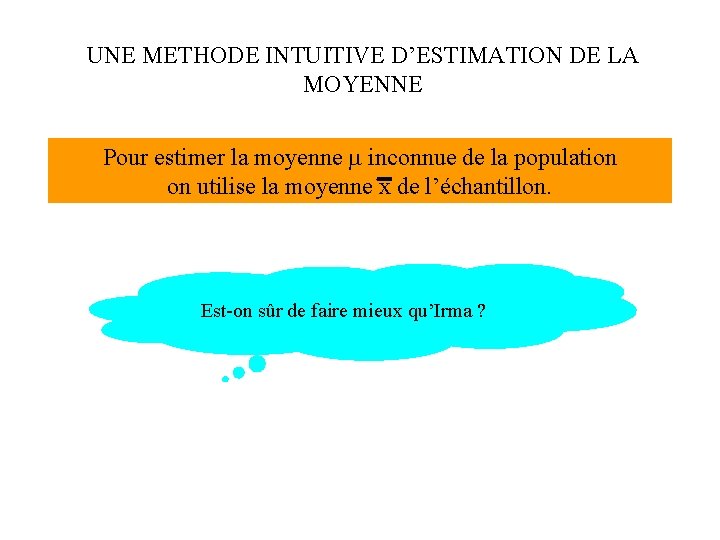 UNE METHODE INTUITIVE D’ESTIMATION DE LA MOYENNE Pour estimer la moyenne m inconnue de