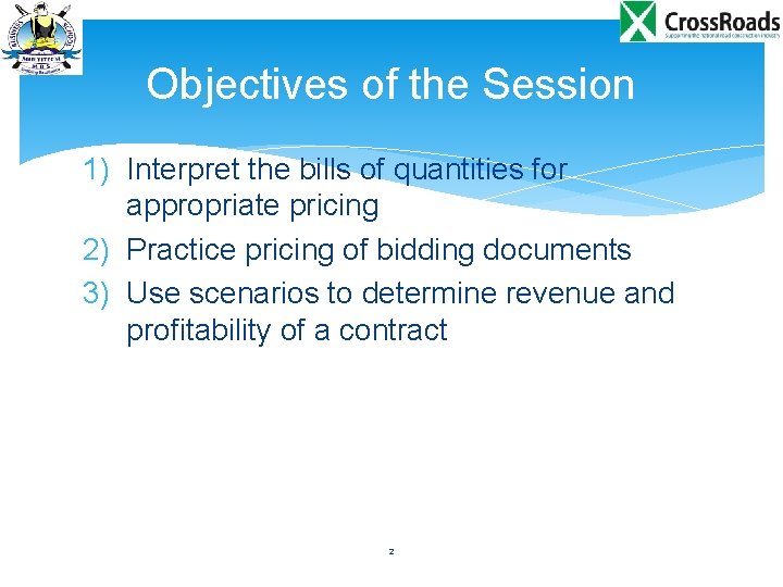 Objectives of the Session 1) Interpret the bills of quantities for appropriate pricing 2)