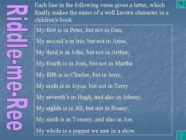 Each line in the following verse gives a letter, which finally makes the name