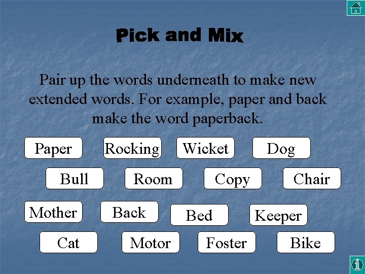 Pair up the words underneath to make new extended words. For example, paper and