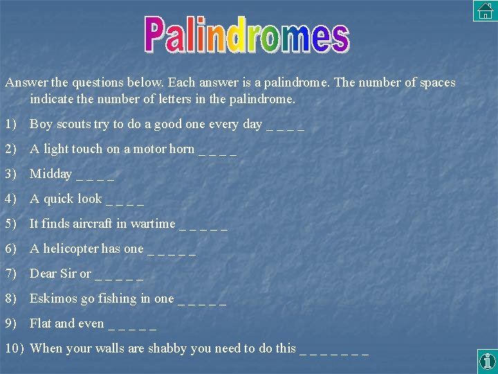 Answer the questions below. Each answer is a palindrome. The number of spaces indicate