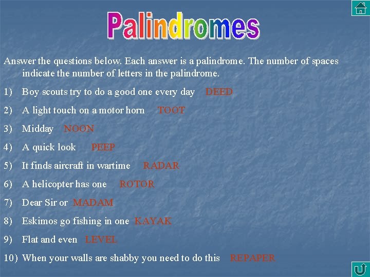 Answer the questions below. Each answer is a palindrome. The number of spaces indicate