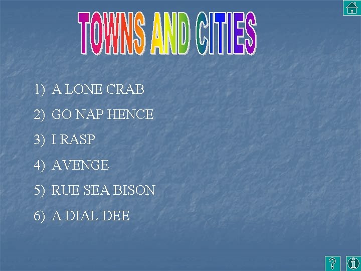 1) A LONE CRAB 2) GO NAP HENCE 3) I RASP 4) AVENGE 5)