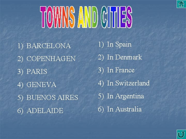 1) BARCELONA 1) In Spain 2) COPENHAGEN 2) In Denmark 3) PARIS 3) In