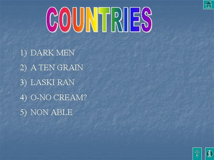 1) DARK MEN 2) A TEN GRAIN 3) LASKI RAN 4) O-NO CREAM? 5)