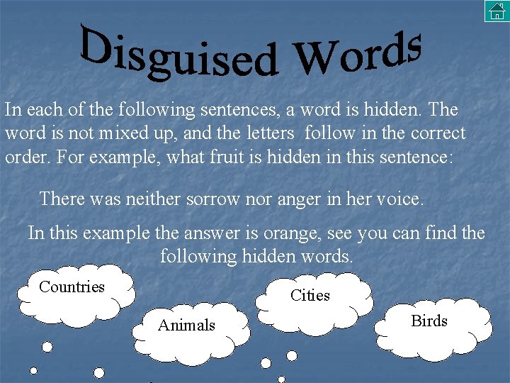 In each of the following sentences, a word is hidden. The word is not
