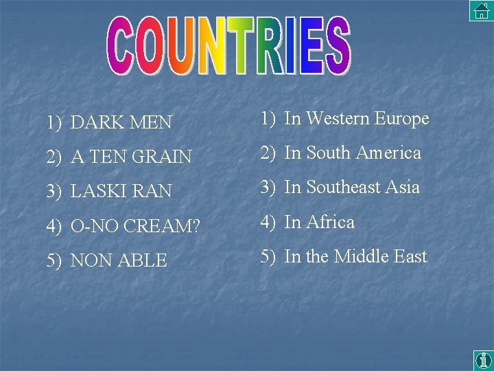 1) DARK MEN 1) In Western Europe 2) A TEN GRAIN 2) In South