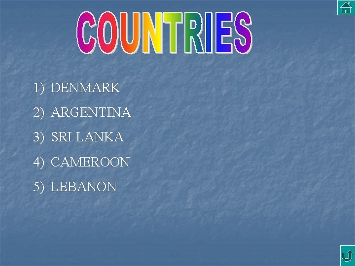 1) DENMARK 2) ARGENTINA 3) SRI LANKA 4) CAMEROON 5) LEBANON 
