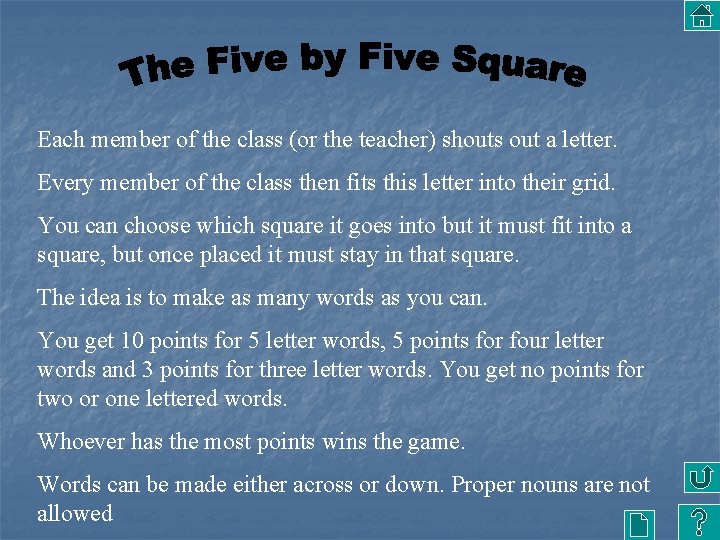 Each member of the class (or the teacher) shouts out a letter. Every member