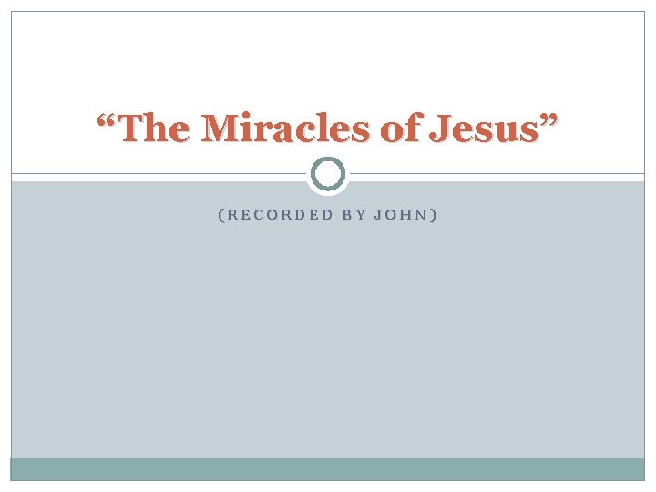 “The Miracles of Jesus” (RECORDED BY JOHN) 