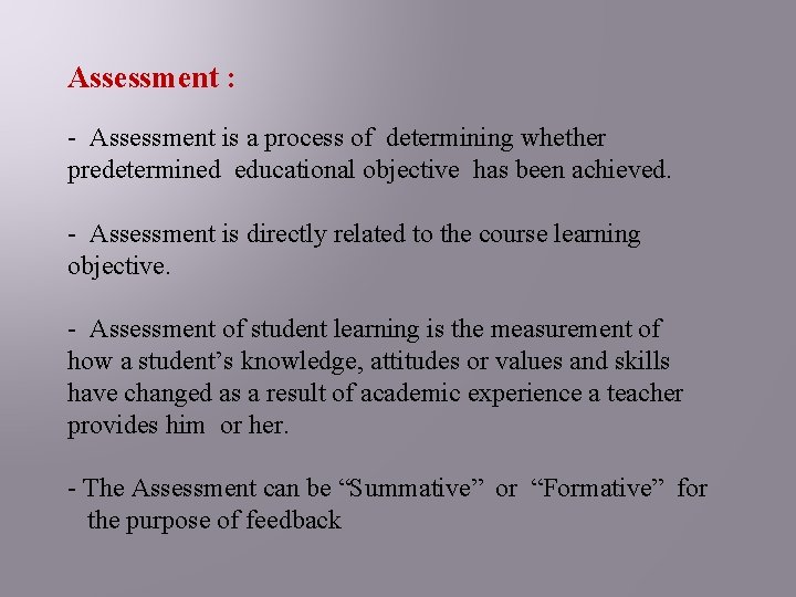 Assessment : - Assessment is a process of determining whether predetermined educational objective has