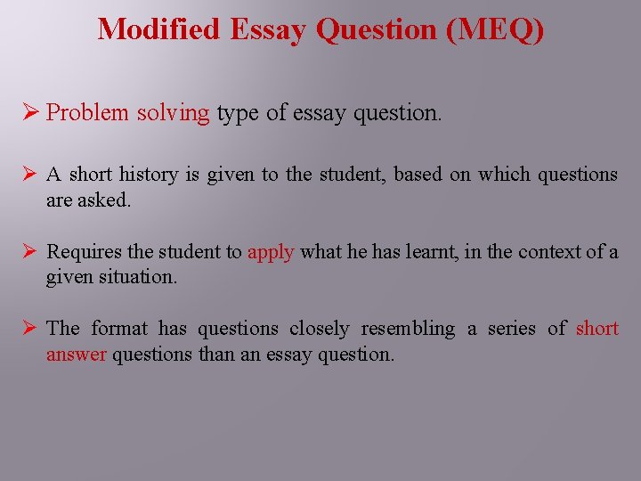 Modified Essay Question (MEQ) Ø Problem solving type of essay question. Ø A short