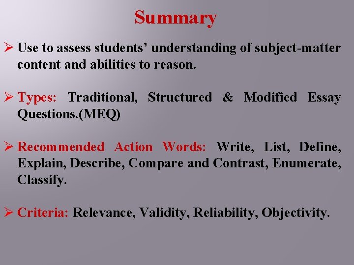 Summary Ø Use to assess students’ understanding of subject-matter content and abilities to reason.