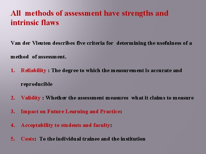 All methods of assessment have strengths and intrinsic flaws Van der Vleuten describes five