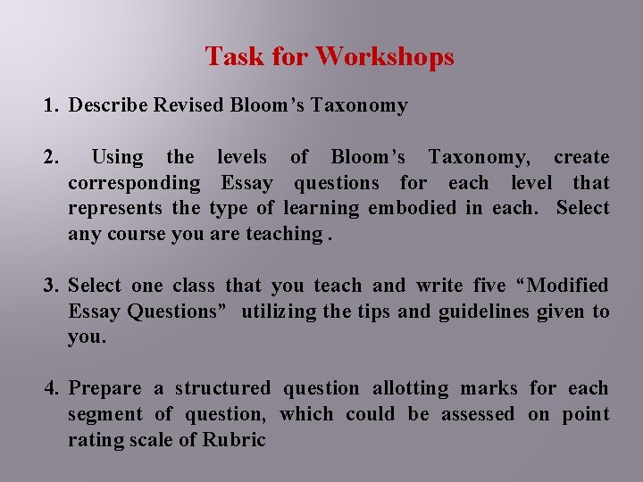 Task for Workshops 1. Describe Revised Bloom’s Taxonomy 2. Using the levels of Bloom’s