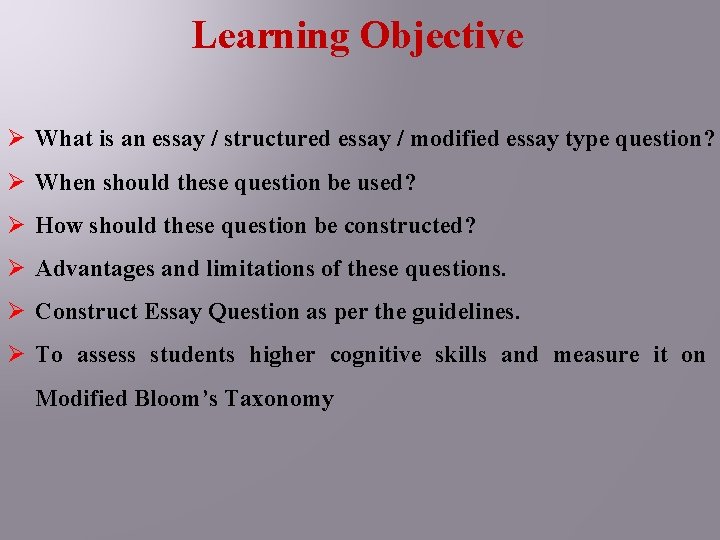 Learning Objective Ø What is an essay / structured essay / modified essay type