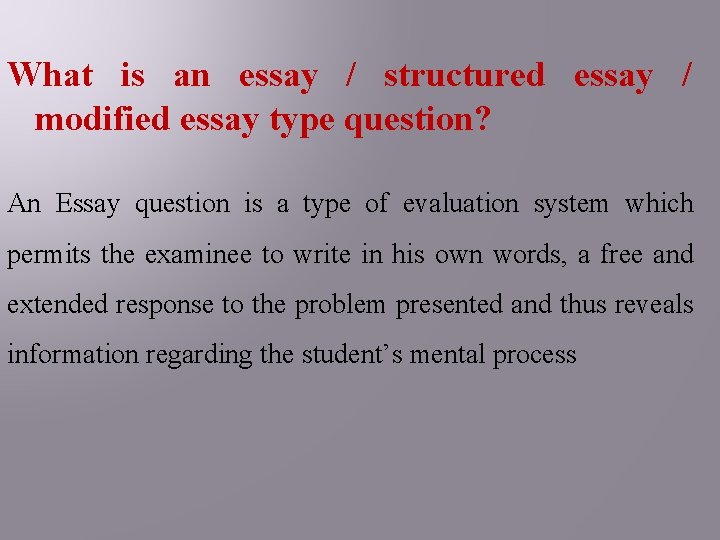 What is an essay / structured essay / modified essay type question? An Essay