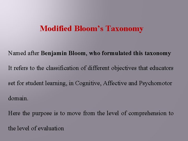 Modified Bloom’s Taxonomy Named after Benjamin Bloom, who formulated this taxonomy It refers to