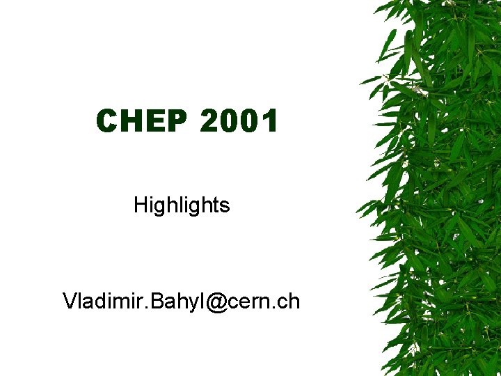 CHEP 2001 Highlights Vladimir. Bahyl@cern. ch 