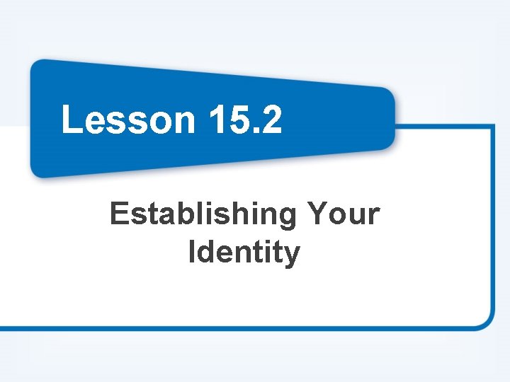 Lesson 15. 2 Establishing Your Identity 