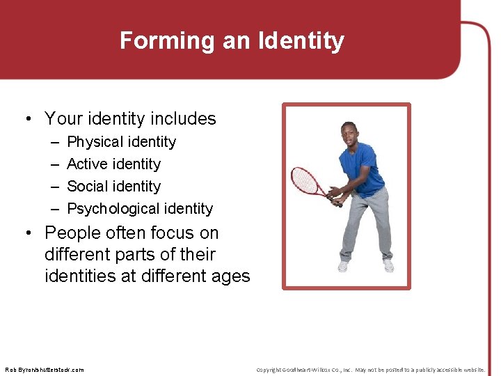 Forming an Identity • Your identity includes – – Physical identity Active identity Social