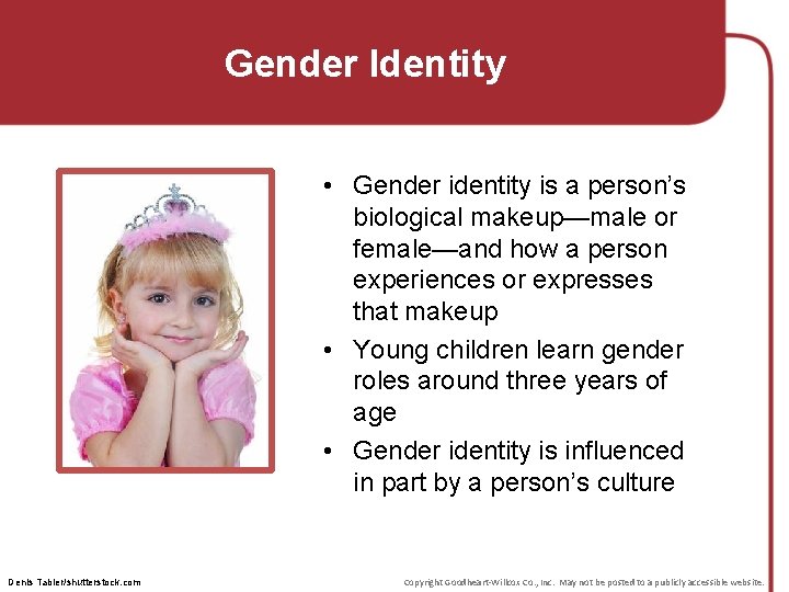 Gender Identity • Gender identity is a person’s biological makeup—male or female—and how a