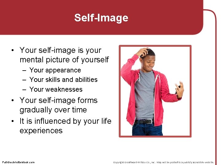 Self-Image • Your self-image is your mental picture of yourself – Your appearance –