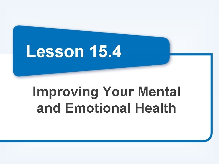 Lesson 15. 4 Improving Your Mental and Emotional Health 