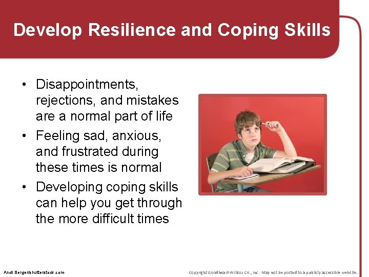 Develop Resilience and Coping Skills • Disappointments, rejections, and mistakes are a normal part