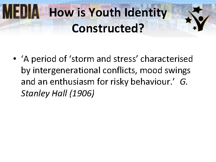 How is Youth Identity Constructed? • ‘A period of ‘storm and stress’ characterised by How is Youth Identity Constructed? • ‘A period of ‘storm and stress’ characterised by
