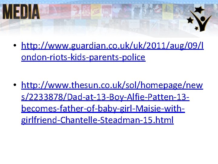 • http: //www. guardian. co. uk/uk/2011/aug/09/l ondon-riots-kids-parents-police • http: //www. thesun. co. uk/sol/homepage/new • http: //www. guardian. co. uk/uk/2011/aug/09/l ondon-riots-kids-parents-police • http: //www. thesun. co. uk/sol/homepage/new