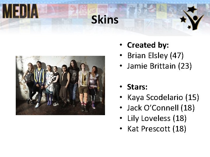 Skins • Created by: • Brian Elsley (47) • Jamie Brittain (23) • • Skins • Created by: • Brian Elsley (47) • Jamie Brittain (23) • •