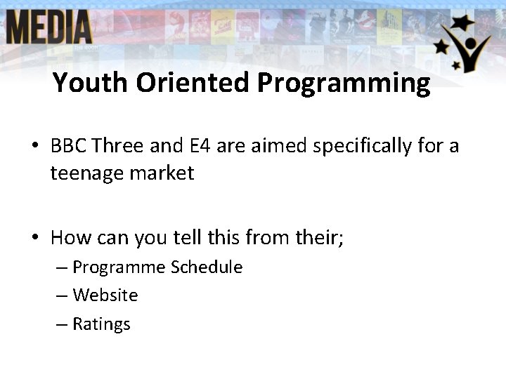 Youth Oriented Programming • BBC Three and E 4 are aimed specifically for a Youth Oriented Programming • BBC Three and E 4 are aimed specifically for a