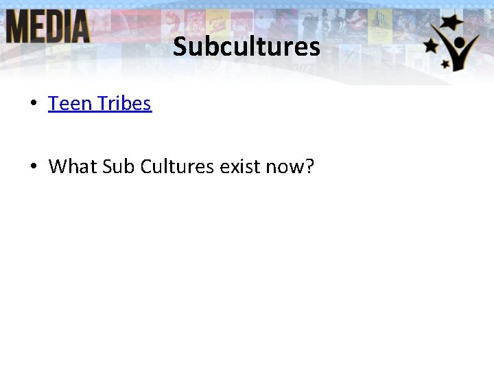 Subcultures • Teen Tribes • What Sub Cultures exist now? Subcultures • Teen Tribes • What Sub Cultures exist now?