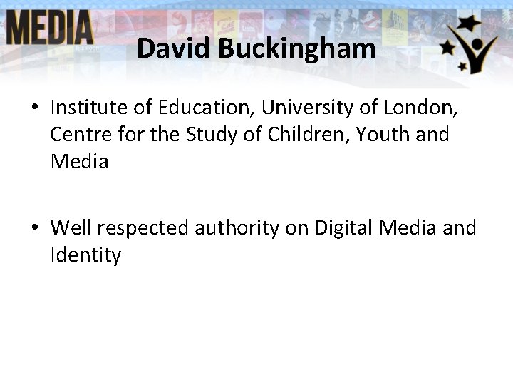 David Buckingham • Institute of Education, University of London, Centre for the Study of David Buckingham • Institute of Education, University of London, Centre for the Study of