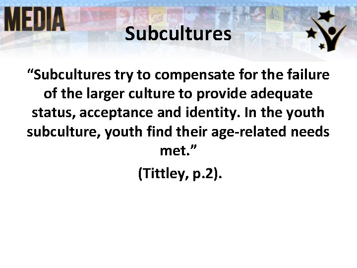 Subcultures “Subcultures try to compensate for the failure of the larger culture to provide Subcultures “Subcultures try to compensate for the failure of the larger culture to provide