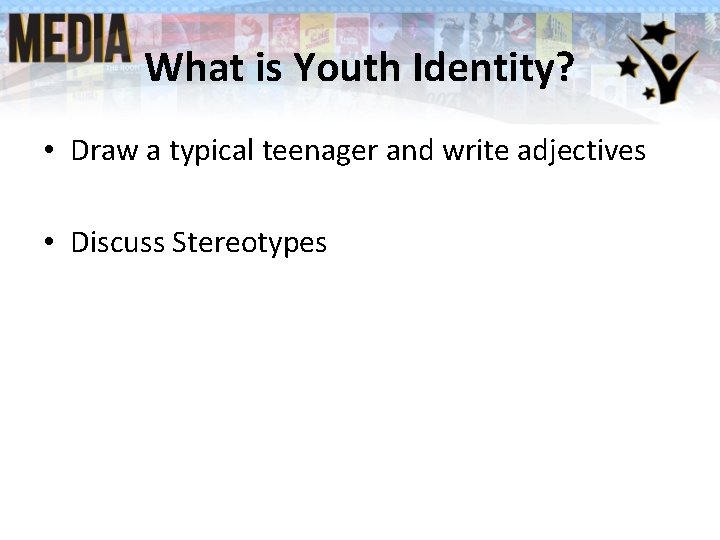 What is Youth Identity? • Draw a typical teenager and write adjectives • Discuss What is Youth Identity? • Draw a typical teenager and write adjectives • Discuss