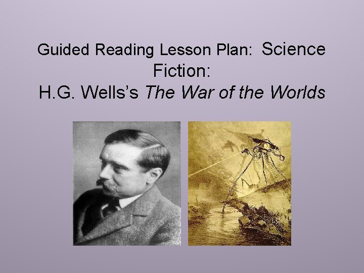 Guided Reading Lesson Plan: Science Fiction: H. G. Wells’s The War of the Worlds