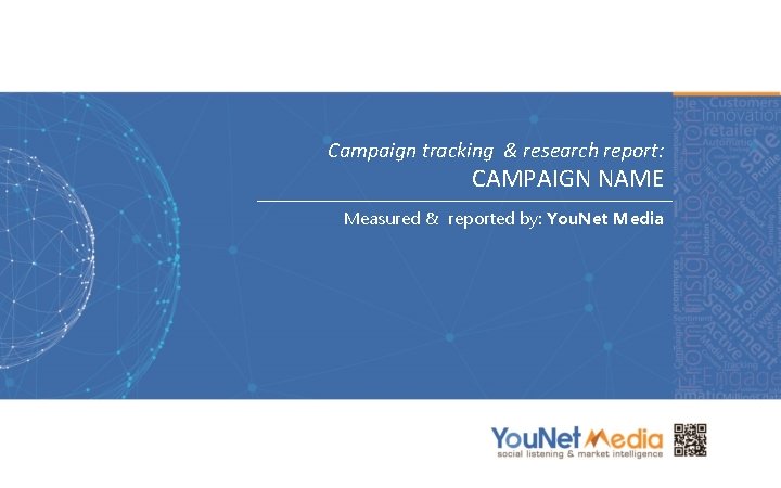 Campaign tracking & research report: CAMPAIGN NAME Measured & reported by: You. Net Media
