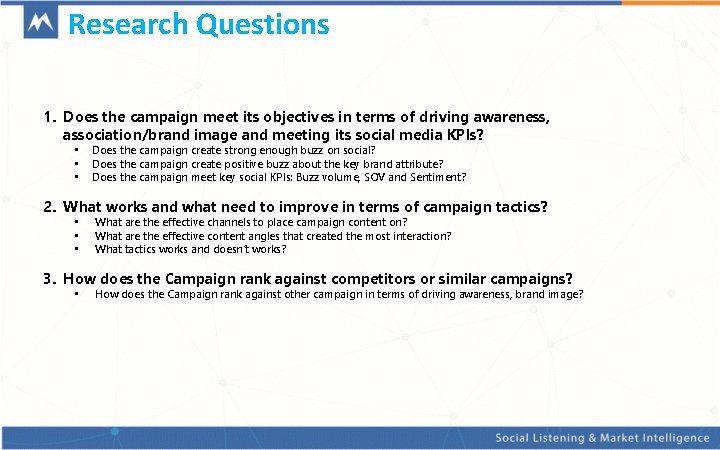 Research Questions 1. Does the campaign meet its objectives in terms of driving awareness,
