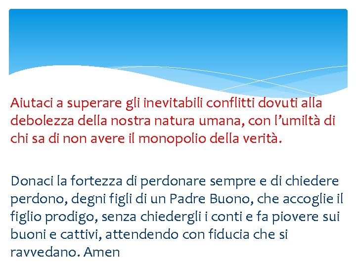 Aiutaci a superare gli inevitabili conflitti dovuti alla debolezza della nostra natura umana, con