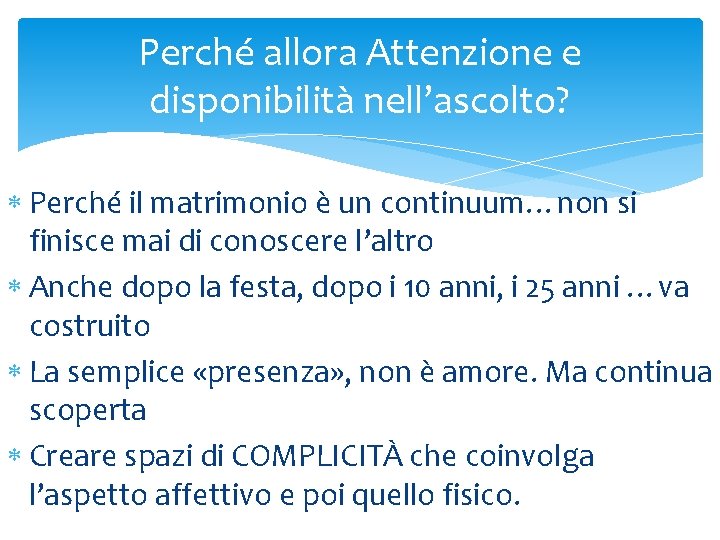 Perché allora Attenzione e disponibilità nell’ascolto? Perché il matrimonio è un continuum…non si finisce