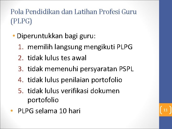 Pola Pendidikan dan Latihan Profesi Guru (PLPG) • Diperuntukkan bagi guru: 1. memilih langsung