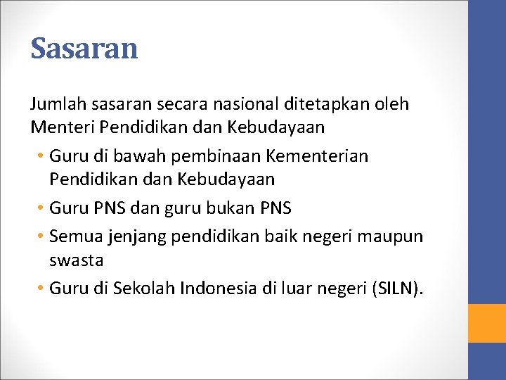 Sasaran Jumlah sasaran secara nasional ditetapkan oleh Menteri Pendidikan dan Kebudayaan • Guru di Sasaran Jumlah sasaran secara nasional ditetapkan oleh Menteri Pendidikan dan Kebudayaan • Guru di