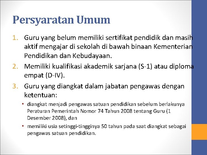 Persyaratan Umum 1. Guru yang belum memiliki sertifikat pendidik dan masih aktif mengajar di