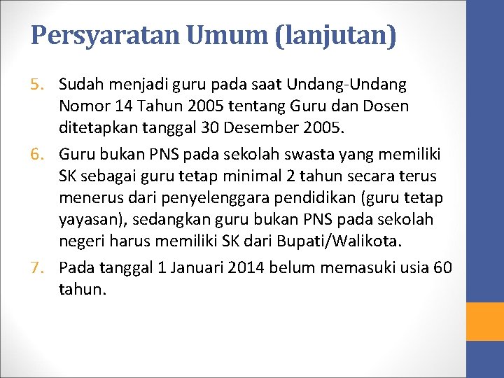 Persyaratan Umum (lanjutan) 5. Sudah menjadi guru pada saat Undang-Undang Nomor 14 Tahun 2005