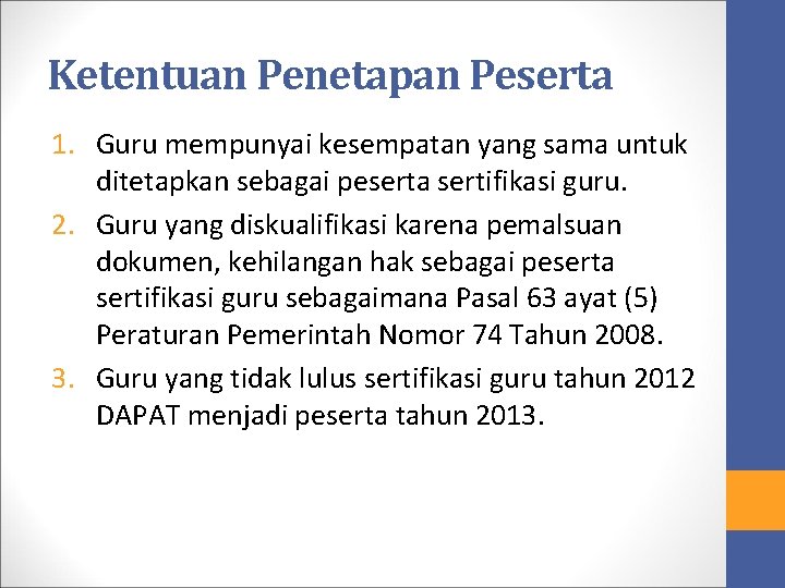 Ketentuan Penetapan Peserta 1. Guru mempunyai kesempatan yang sama untuk ditetapkan sebagai peserta sertifikasi