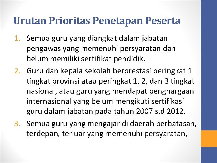 Urutan Prioritas Penetapan Peserta 1. Semua guru yang diangkat dalam jabatan pengawas yang memenuhi Urutan Prioritas Penetapan Peserta 1. Semua guru yang diangkat dalam jabatan pengawas yang memenuhi