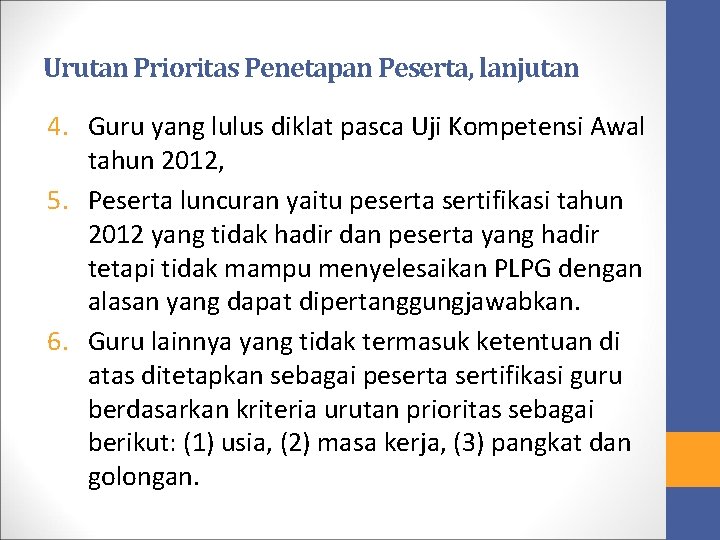 Urutan Prioritas Penetapan Peserta, lanjutan 4. Guru yang lulus diklat pasca Uji Kompetensi Awal Urutan Prioritas Penetapan Peserta, lanjutan 4. Guru yang lulus diklat pasca Uji Kompetensi Awal